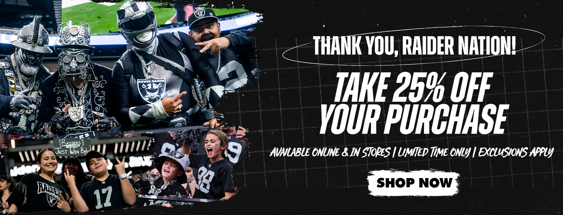 Thank you, Raider Nation! Take 25% off your purchase. Available online & in stores, limited time only, exclusions apply. Shop Now.